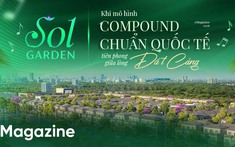 Sol Garden: Khi mô hình Compound chuẩn quốc tế tiên phong giữa lòng Đất Cảng