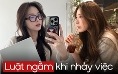 "Luật ngầm" khi nhảy việc