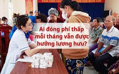 Đóng một khoản phí thấp mỗi tháng vẫn được hưởng lương hưu
