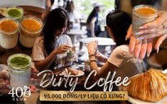 Fomo theo hội chị em trải nghiệm Dirty Coffee hot nhất tại Hà Nội: 95.000 đồng cho một ly cà phê 165g liệu có xứng?