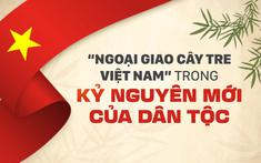 Đấu tranh, phản bác luận điệu xuyên tạc đường lối ngoại giao “Cây tre Việt Nam”