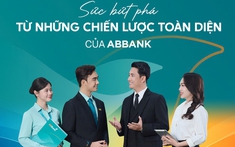 Sức bứt phá từ những chiến lược toàn diện của ABBank