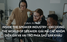 Inside The Speaker Industry - Decoding The World of Speaker: Giải mã các nhóm Diễn giả và vai trò phía sau sân khấu