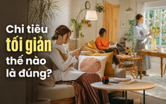Chi tiêu tối giản không dành cho tất cả mọi người: 5 nhóm càng cố sống ít càng dễ tốn tiền