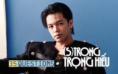 35 Questions x (S)trong Trọng Hiếu: “Tôi chỉ là một đứa trẻ đang ở trọ trên thế gian”