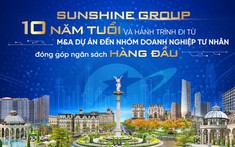 Sunshine Group: 10 năm tuổi và hành trình đi từ M&A dự án đến nhóm doanh nghiệp tư nhân đóng góp ngân sách hàng đầu