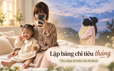 Mẹ đơn thân thu nhập 18 triệu lập bảng chi tiêu 1 tháng: Tiền nhà ngốn gần 1/3, thế nhưng khó đến mấy thì khoản tiết kiệm vẫn được ưu tiên