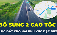 Hai tuyến cao tốc mới vừa được bổ sung vào quy hoạch có gì đặc biệt?