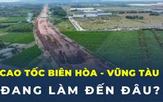 Sau một năm khởi công, cao tốc Biên Hòa – Vũng Tàu đang làm tới đâu?