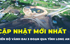 Cập nhật mới nhất tiến độ Vành đai 3 đoạn qua tỉnh Long An