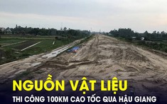 Nguồn vật liệu thi công 100km cao tốc qua tỉnh Hậu Giang đang ra sao?