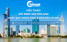 Ngày 24/10: Hội thảo "Bất động sản phía Nam vượt qua thách thức và đón đầu cơ hội"