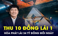 Thu 10 đồng lãi 1, “vua thép” Hòa Phát lãi hơn 34 tỷ đồng mỗi ngày