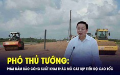 Phó Thủ tướng: Phải đảm bảo công suất khai thác mỏ cát kịp tiến độ thi công cao tốc ở ĐBSCL