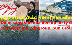 BẮC NINH của Hòa Minzy: Điểm sáng văn hóa đến các dự án tỷ đô của Samsung, Vingroup, Sun Group