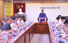 Thanh tra trong tháng 8, tập trung vào các dự án có khó khăn, vướng mắc