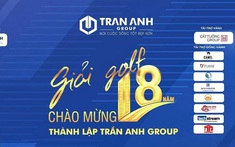 Ngày 23/9: Khởi tranh Giải golf chào mừng 18 năm thành lập Trần Anh Group 