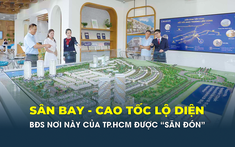 Sân bay, cao tốc lộ diện, bất động sản khu vực này của TP.HCM được “săn đón”