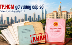 NÓNG: TP.HCM gửi văn bản khẩn về cấp sổ hồng, sổ đỏ cho giấy tờ cũ