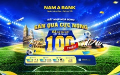 Nam A Bank tung ưu đãi lớn hòa nhịp cùng ngày hội bóng đá toàn cầu