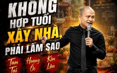Không hợp tuổi xây nhà và cách hóa giải từ chuyên gia