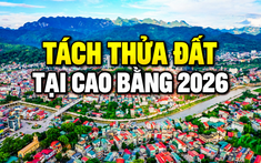 Cao Bằng: Điều kiện và diện tích tối thiểu được phép tách thửa đất theo quy định mới nhất