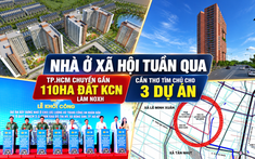 Nhà ở xã hội tuần qua: TP.HCM chuyển gần 110ha đất KCN sang làm NOXH; Cần Thơ tìm chủ cho 3 dự án