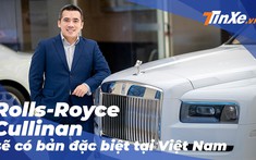 Ông chủ Rolls-Royce Việt Nam: "Sẽ có phiên bản cá nhân hoá của Cullinan dành riêng cho khách Việt"