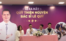 Tấm chân tình trong Lễ ra mắt Quỹ thiện nguyện Bác sĩ Lê Quý