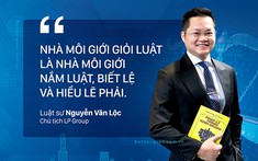 Luật sư Nguyễn Văn Lộc: “Nhà môi giới rất cần giỏi luật!”