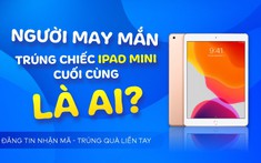 Tìm kiếm chủ nhân Apple Ipad Mini cuối cùng của chương trình “Đăng tin nhận mã, trúng quà liền tay”