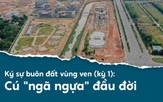 Ký sự buôn đất vùng ven (kỳ 1): Cú "ngã ngựa" đầu đời