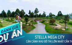 Đánh giá dự án Stella Mega City: Cận cảnh khu đô thị lớn nhất Cần Thơ