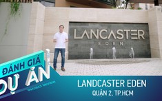 Đánh giá dự án Lancaster Eden: Có gì tại khu biệt thự triệu đô quận 2?