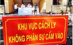 KHẨN: Từ 0h ngày 4/5, cách ly tập trung dài hơn 14 ngày