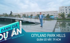Đánh giá dự án CityLand Park Hills: Nhà phố, biệt thự từ 15 tỷ ở trung tâm Gò Vấp có đáng mua?