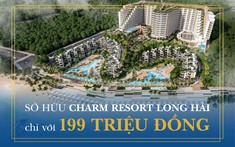 Charm Resort Long Hải: Kiệt tác nghỉ dưỡng sở hữu vị trí kim cương