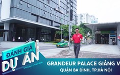 Đánh giá dự án Grandeur Palace Giảng Võ: Căn hộ hạng sang quận Ba Đình có gì khác biệt?
