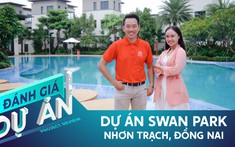 Đánh giá dự án Swan Park: Có gì tại khu đô thị phức hợp siêu rộng tại Nhơn Trạch?