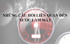 Những câu hỏi liên quan đến nước làm mát cần chú ý