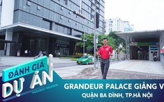Đánh giá dự án Grandeur Palace Giảng Võ: căn hộ hạng sang quận Ba Đình có gì khác biệt?