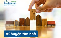 Hành trình tìm nhà và câu chuyện trở thành “chuyên gia” BĐS sau một cú lừa