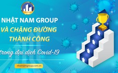 Nhật Nam Group và chặng đường thành công trong đại dịch Covid-19