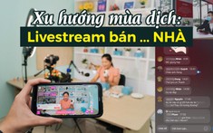 Livestream bán bất động sản: Liệu có thể “chốt đơn”?