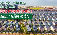 Cao tốc, sân bay dần lộ diện - bất động sản Phan Thiết được “săn đón”