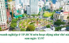 Doanh nghiệp ở TP.HCM nên hoạt động như thế nào sau ngày 15/9?