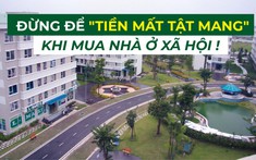 Những điều không thể không biết trước khi mua nhà ở xã hội