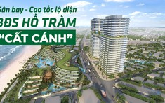 Sân bay, cao tốc dần lộ diện, bất động sản Hồ Tràm “cất cánh”