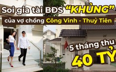 Lãi 5-6 lần nhờ bất động sản, gia tài Công Vinh – Thủy Tiên khủng cỡ nào?