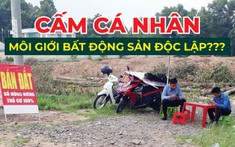 Cấm cá nhân môi giới bất động sản độc lập: Liệu có khả thi?